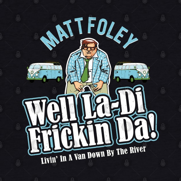 Matt Foley Well La-Di Frickin Da! Officially Licensed! by Alema Art